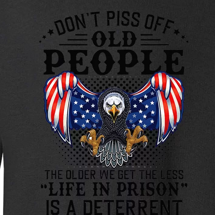 Don't Piss Off Old People The Older We Get Eagle & US Flag Toddler Sweatshirt