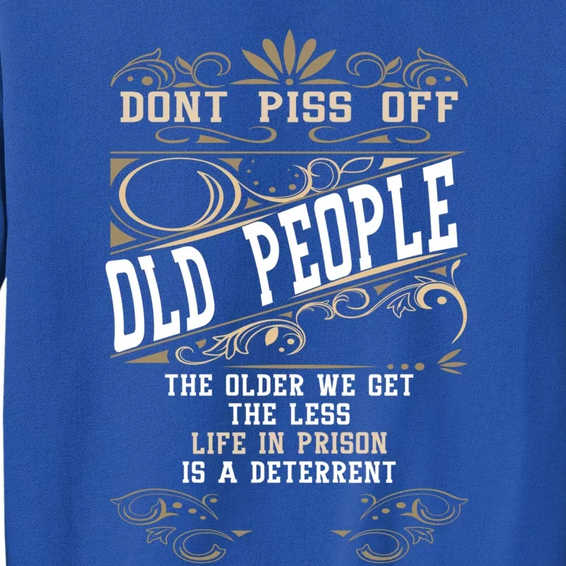 DonT Piss Off Old People Fathers Day Funny Gift Retiret Dad Gift Tall Sweatshirt