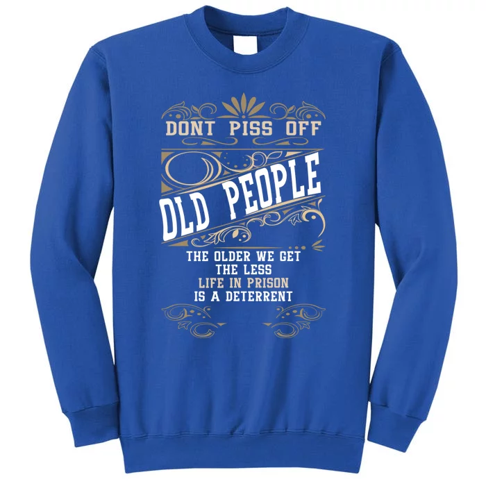 DonT Piss Off Old People Fathers Day Funny Gift Retiret Dad Gift Tall Sweatshirt