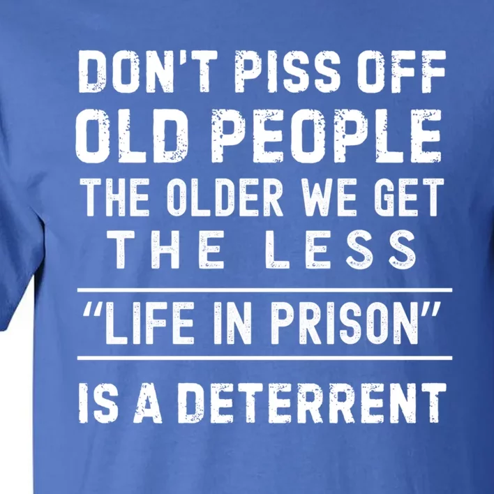 DonT Piss Off Old People Funny Old Age Joke Design Gift Tall T-Shirt