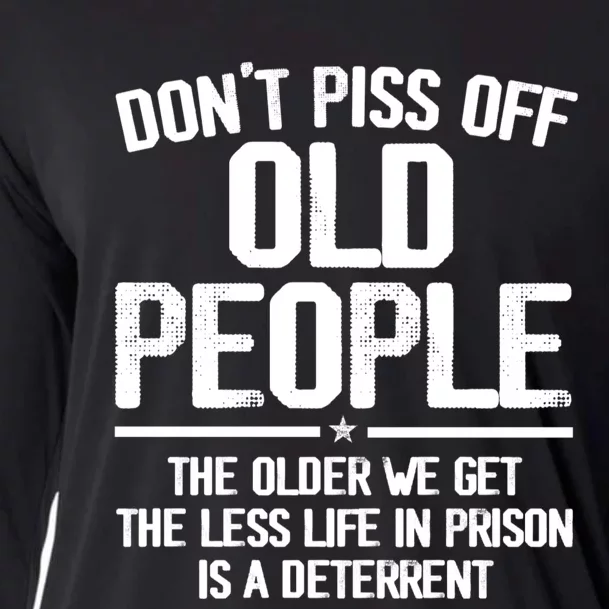 Don't Piss Off Old People The Older We Get The Less Life In Prison Is A Deterren Cooling Performance Long Sleeve Crew