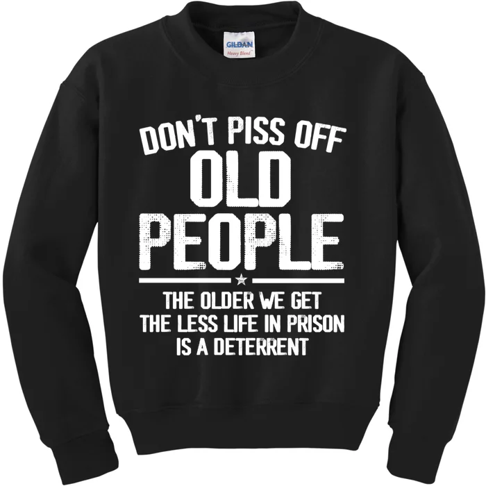 Don't Piss Off Old People The Older We Get The Less Life In Prison Is A Deterren Kids Sweatshirt