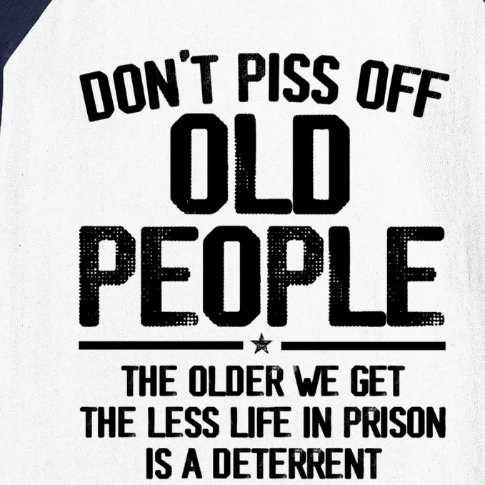 Don't Piss Off Old People The Older We Get The Less Life In Prison Is A Deterren Baseball Sleeve Shirt