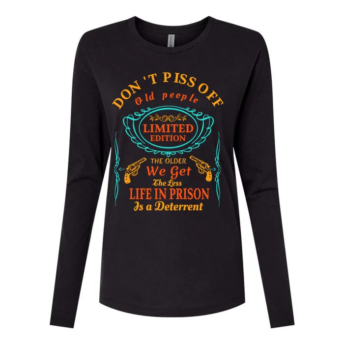 DonT Piss Off Old People The Older We Get The Less Life In Prison Is A Deterren Womens Cotton Relaxed Long Sleeve T-Shirt