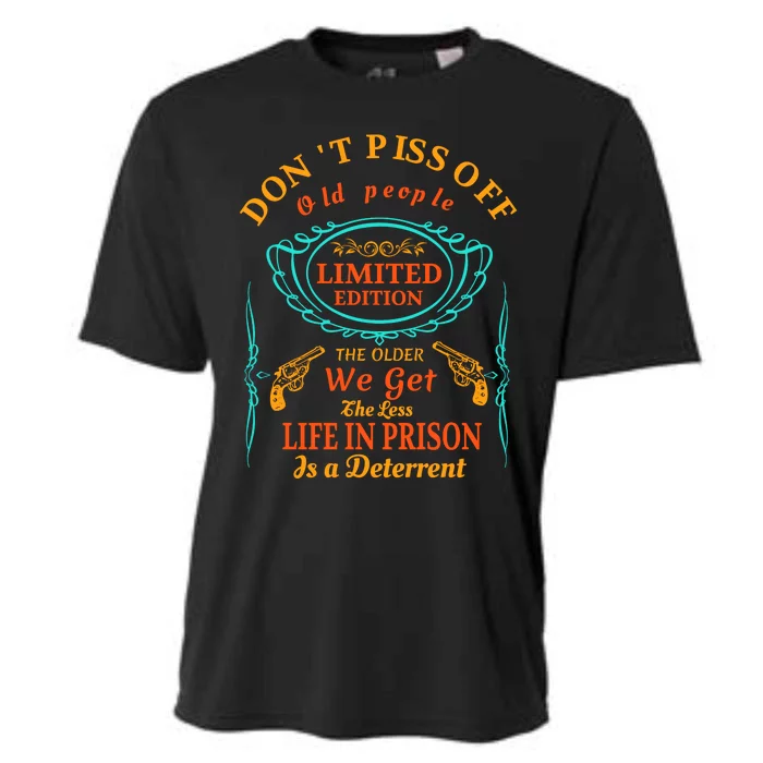 DonT Piss Off Old People The Older We Get The Less Life In Prison Is A Deterren Cooling Performance Crew T-Shirt