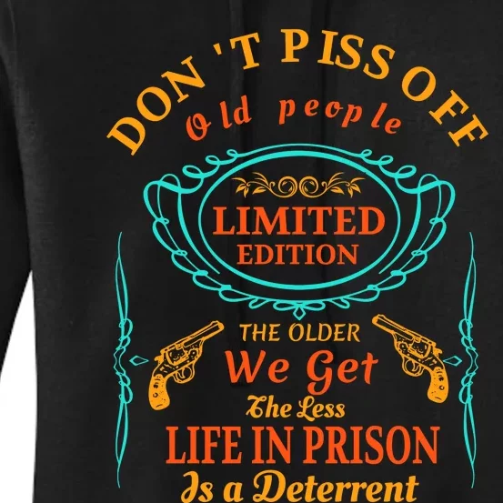 DonT Piss Off Old People The Older We Get The Less Life In Prison Is A Deterren Women's Pullover Hoodie