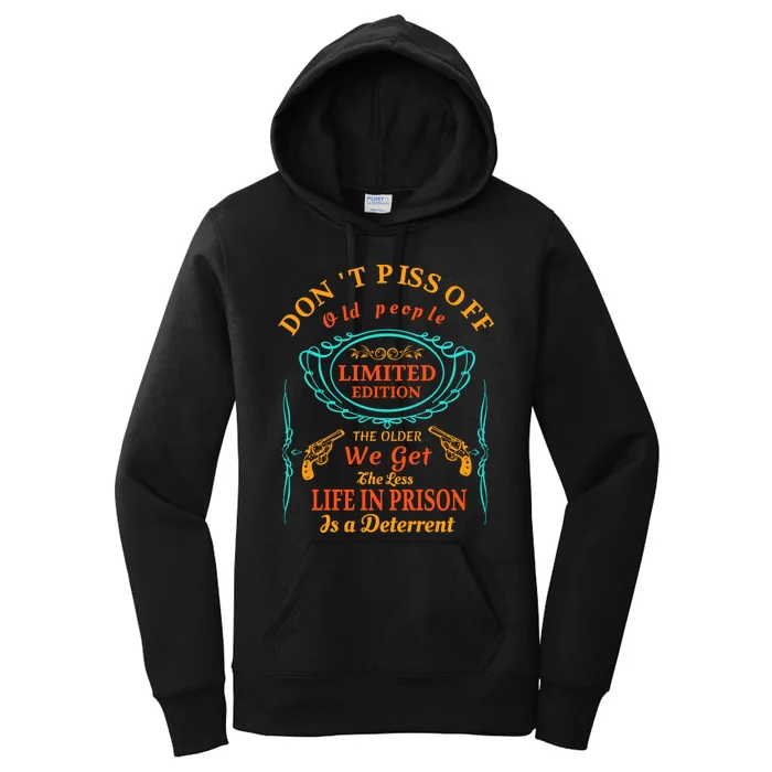 DonT Piss Off Old People The Older We Get The Less Life In Prison Is A Deterren Women's Pullover Hoodie