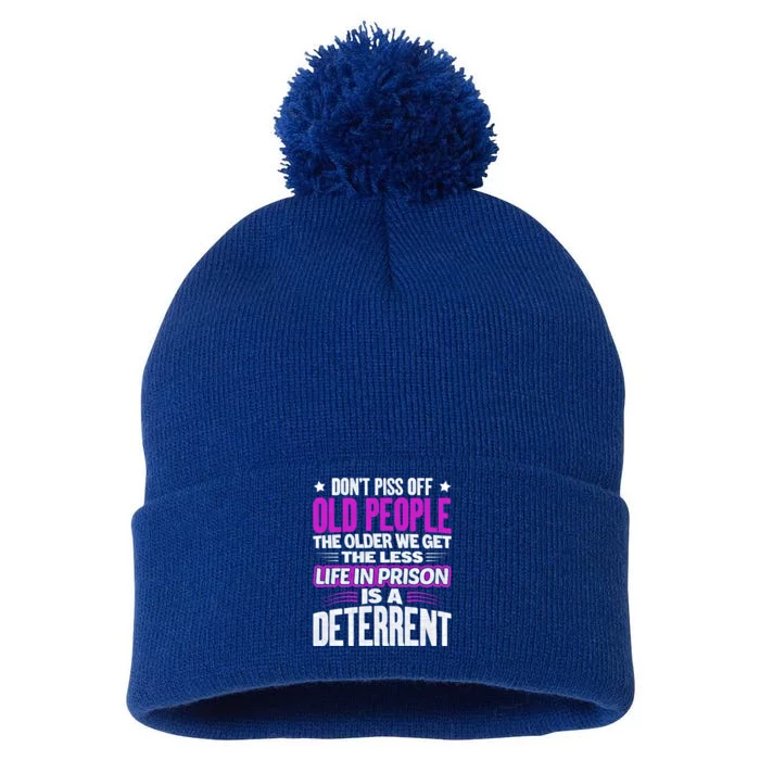 Don't Piss Off Old People The Older We Get The Less Quote Gift Pom Pom 12in Knit Beanie