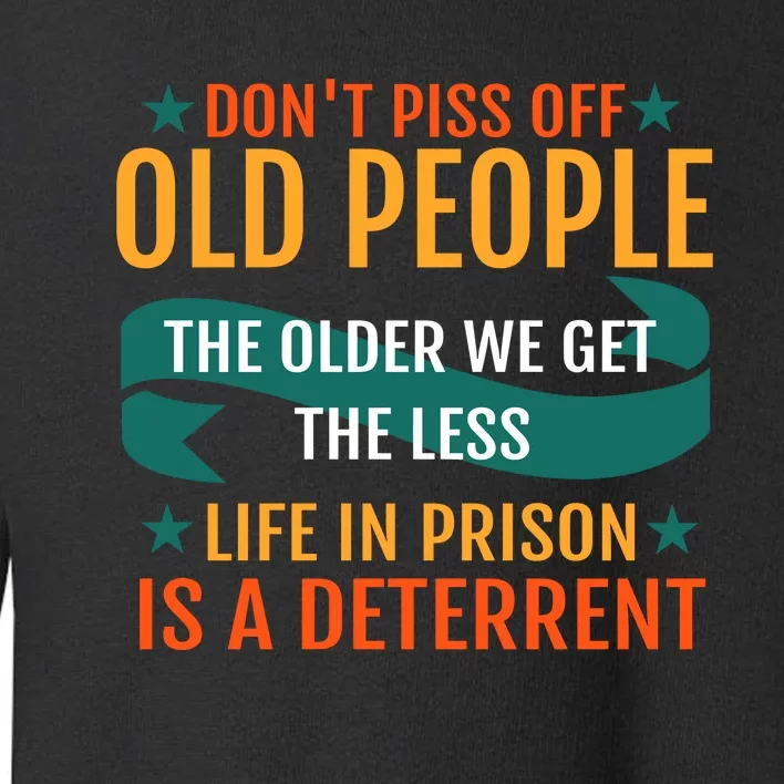 Dont Piss Off Old People Toddler Sweatshirt