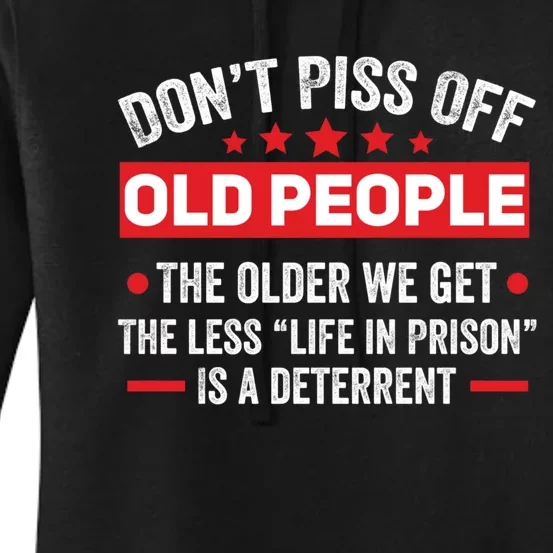 DonT Piss Off Old People The Older We Get The Less Life Women's Pullover Hoodie