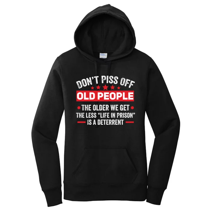 DonT Piss Off Old People The Older We Get The Less Life Women's Pullover Hoodie