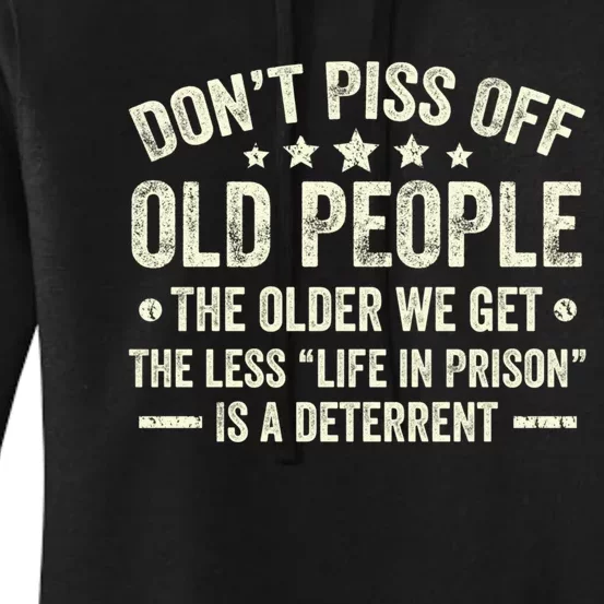 DonT Piss Off Old People The Older We Get The Less Life Women's Pullover Hoodie