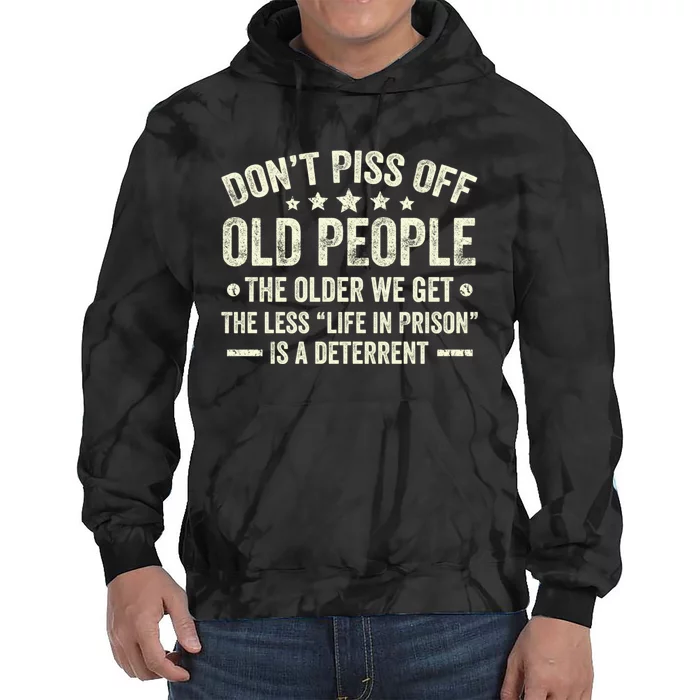 DonT Piss Off Old People The Older We Get The Less Life Tie Dye Hoodie