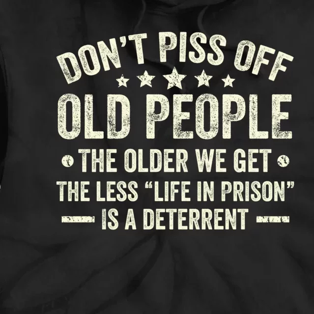 DonT Piss Off Old People The Older We Get The Less Life Tie Dye Hoodie