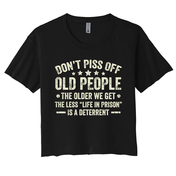 DonT Piss Off Old People The Older We Get The Less Life Women's Crop Top Tee