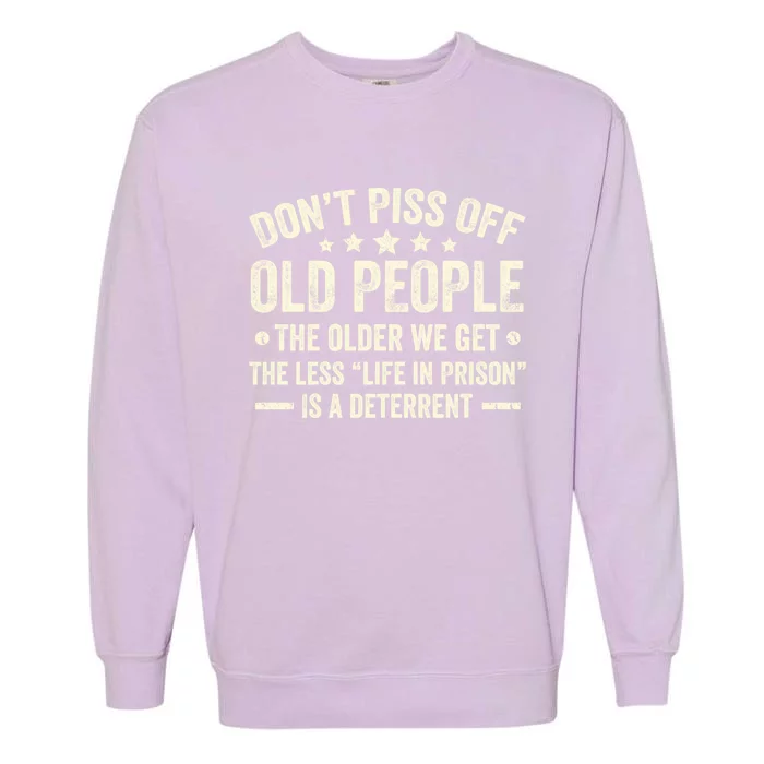 DonT Piss Off Old People The Older We Get The Less Life Garment-Dyed Sweatshirt