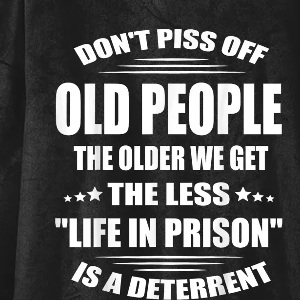 DonT Piss Off Old People The Older We Get The Less Life Hooded Wearable Blanket