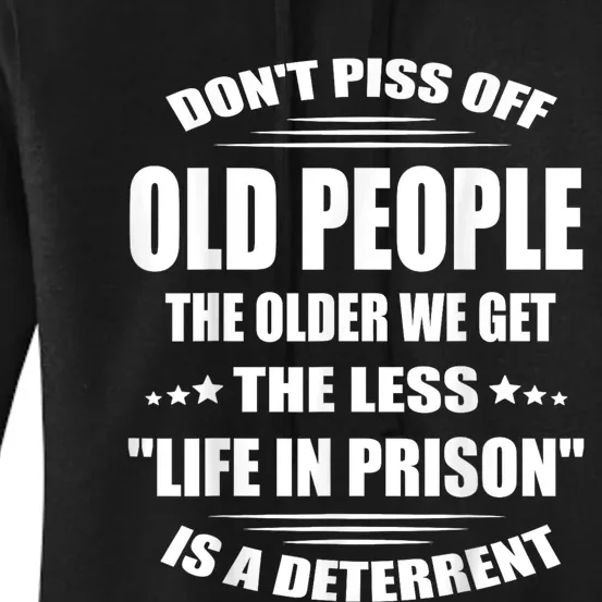 DonT Piss Off Old People The Older We Get The Less Life Women's Pullover Hoodie