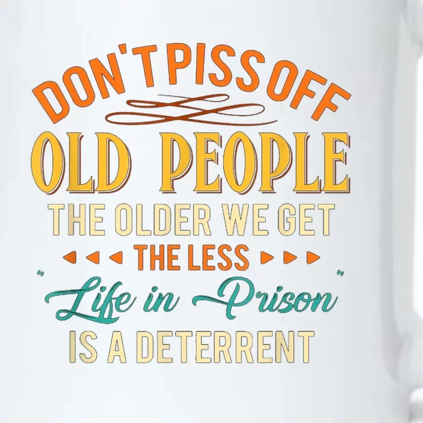 DonT Piss Off Old People The Older We Get The Less Life Black Color Changing Mug