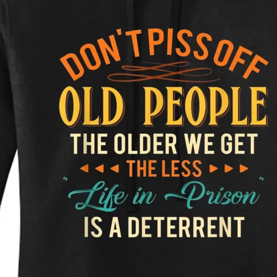 DonT Piss Off Old People The Older We Get The Less Life Women's Pullover Hoodie