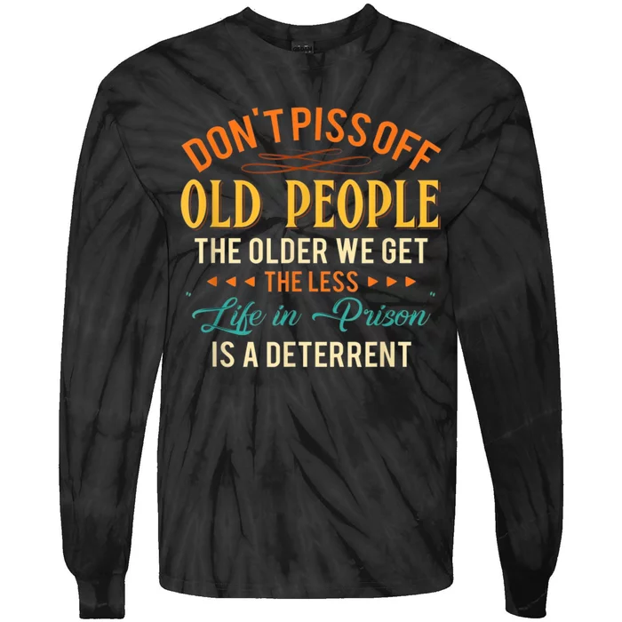 DonT Piss Off Old People The Older We Get The Less Life Tie-Dye Long Sleeve Shirt