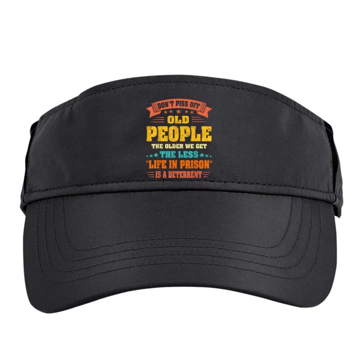 DonT Piss Off Old People The Older We Get The Less Life Adult Drive Performance Visor