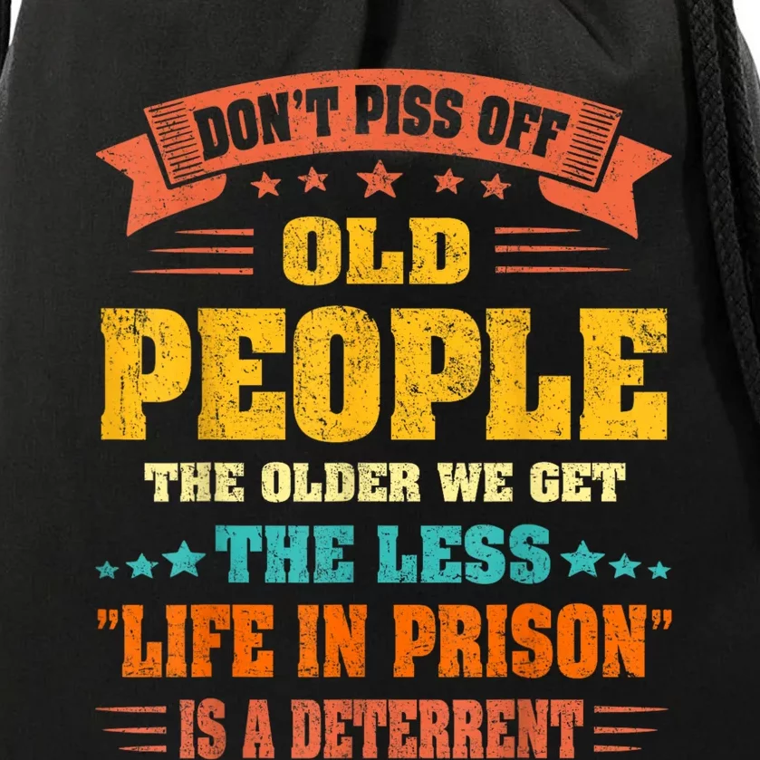 DonT Piss Off Old People The Older We Get The Less Life Drawstring Bag