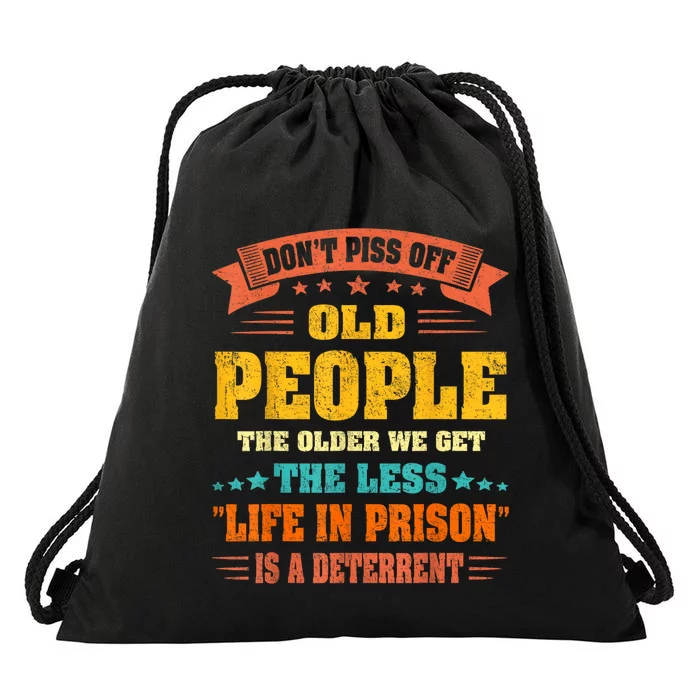 DonT Piss Off Old People The Older We Get The Less Life Drawstring Bag