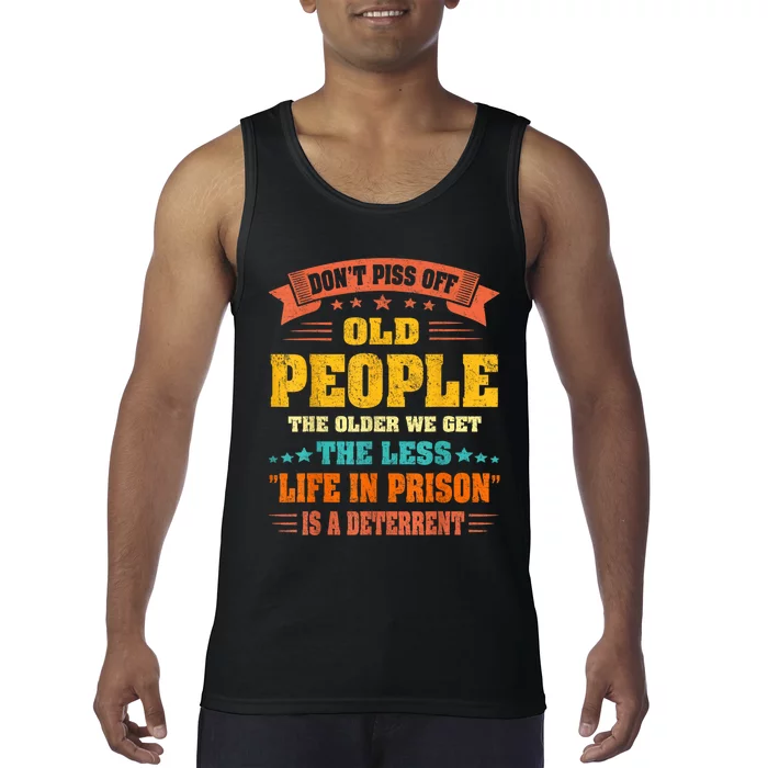 DonT Piss Off Old People The Older We Get The Less Life Tank Top