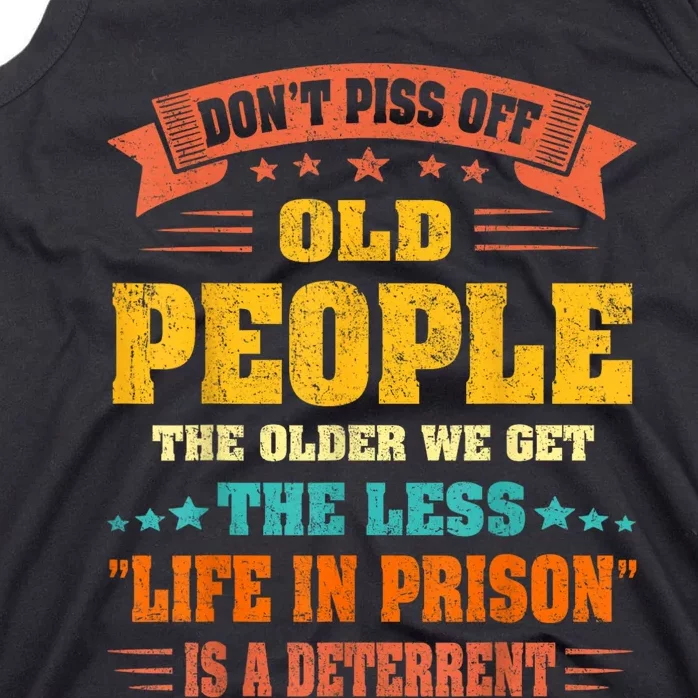 DonT Piss Off Old People The Older We Get The Less Life Tank Top