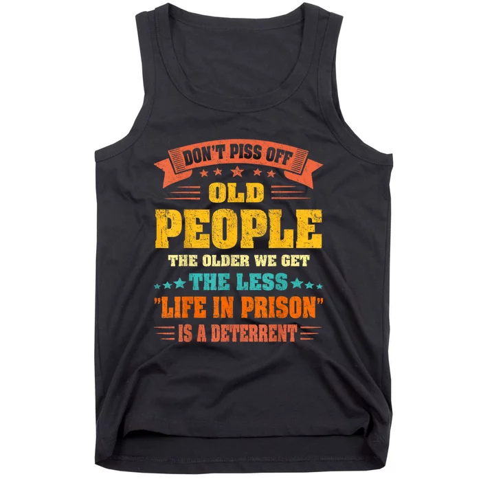 DonT Piss Off Old People The Older We Get The Less Life Tank Top