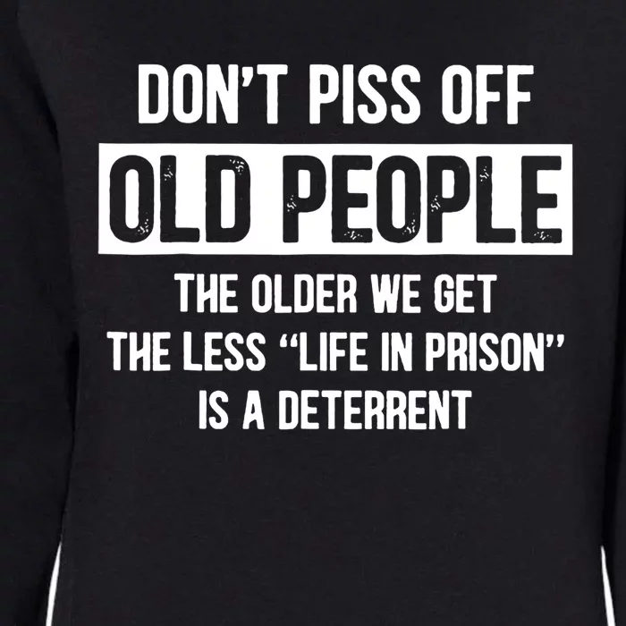 Don't Piss Off Old People The Older We Get The Less Life Womens California Wash Sweatshirt