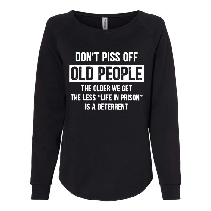 Don't Piss Off Old People The Older We Get The Less Life Womens California Wash Sweatshirt