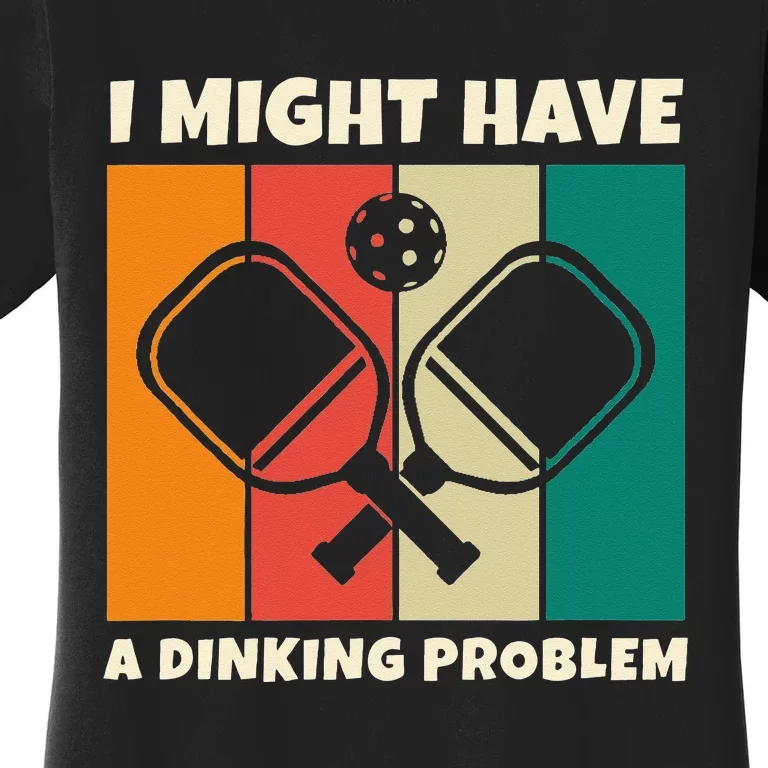 Dinking Problem Paddleball Pickleball For Pickleball Player Women's T-Shirt