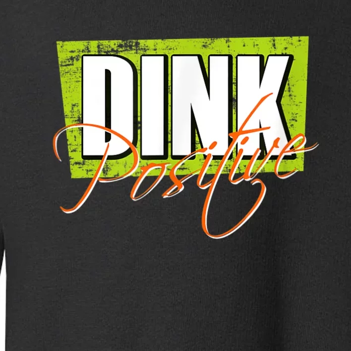 Dink Positive Pickleball Toddler Sweatshirt