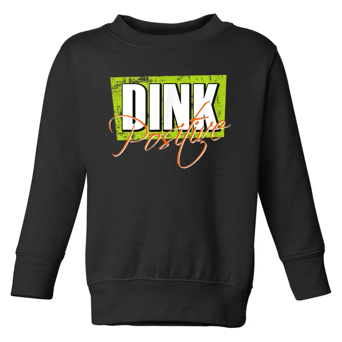 Dink Positive Pickleball Toddler Sweatshirt