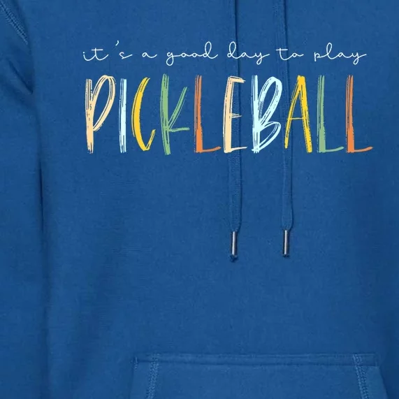 Dink Player Pickleball Its A Good Days To Play Pickleball Gift Premium Hoodie