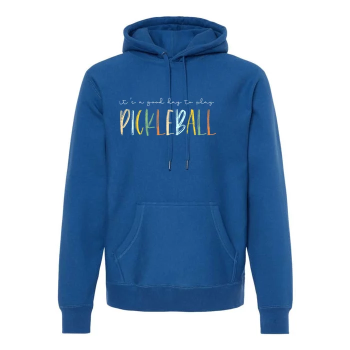 Dink Player Pickleball Its A Good Days To Play Pickleball Gift Premium Hoodie