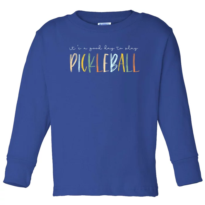 Dink Player Pickleball Its A Good Days To Play Pickleball Gift Toddler Long Sleeve Shirt