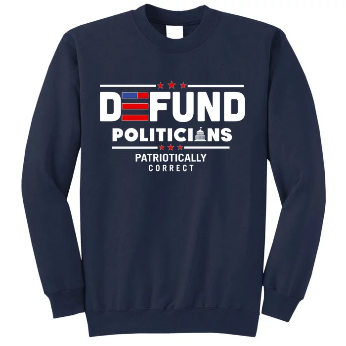 Defund Politicians Patriotically Correct Tall Sweatshirt