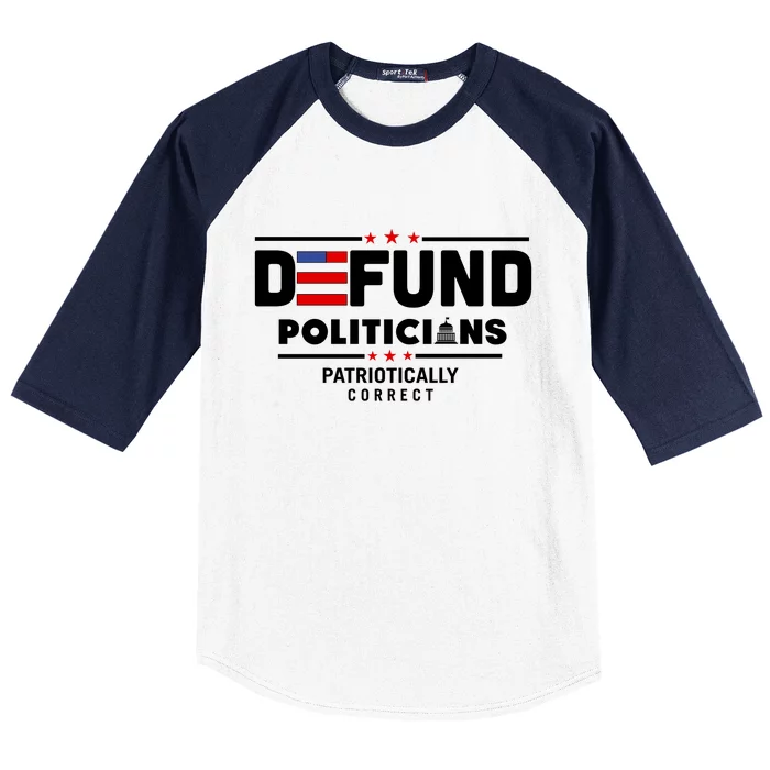 Defund Politicians Patriotically Correct Baseball Sleeve Shirt