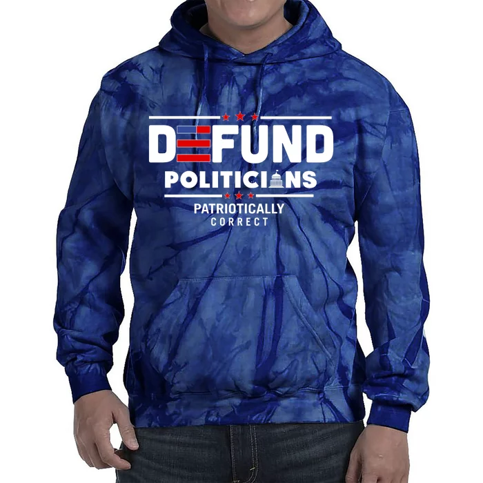 Defund Politicians Patriotically Correct Tie Dye Hoodie