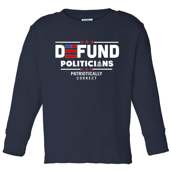 Defund Politicians Patriotically Correct Toddler Long Sleeve Shirt