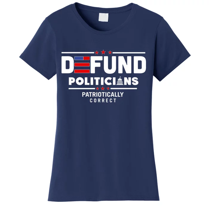 Defund Politicians Patriotically Correct Women's T-Shirt