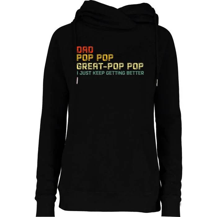 Dad Pop Pop Great Pop Pop I Just Keep Getting Better Womens Funnel Neck Pullover Hood