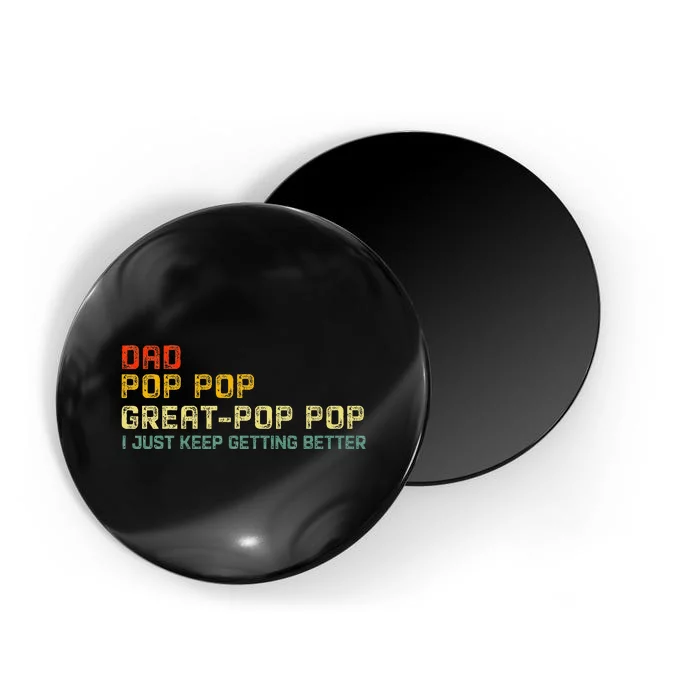 Dad Pop Pop Great Pop Pop I Just Keep Getting Better Magnet