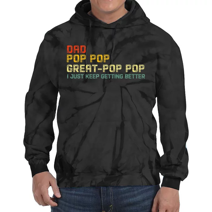 Dad Pop Pop Great Pop Pop I Just Keep Getting Better Tie Dye Hoodie