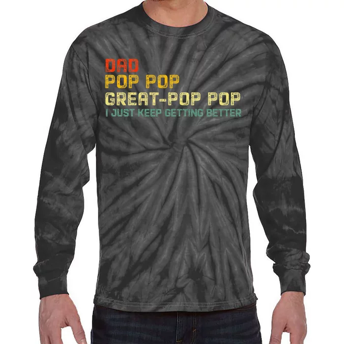 Dad Pop Pop Great Pop Pop I Just Keep Getting Better Tie-Dye Long Sleeve Shirt