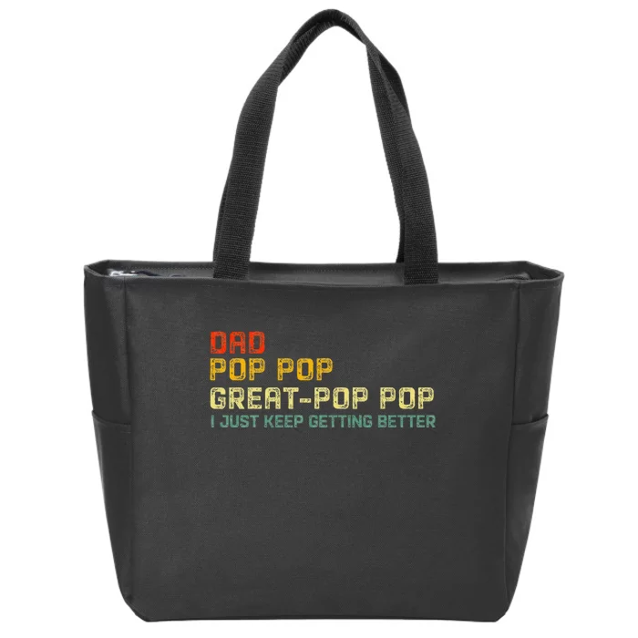 Dad Pop Pop Great Pop Pop I Just Keep Getting Better Zip Tote Bag