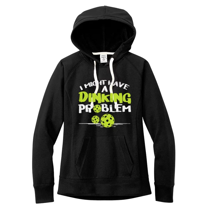 Dinking Problem Pickleball Funny Pickle Ball Gift Women's Fleece Hoodie